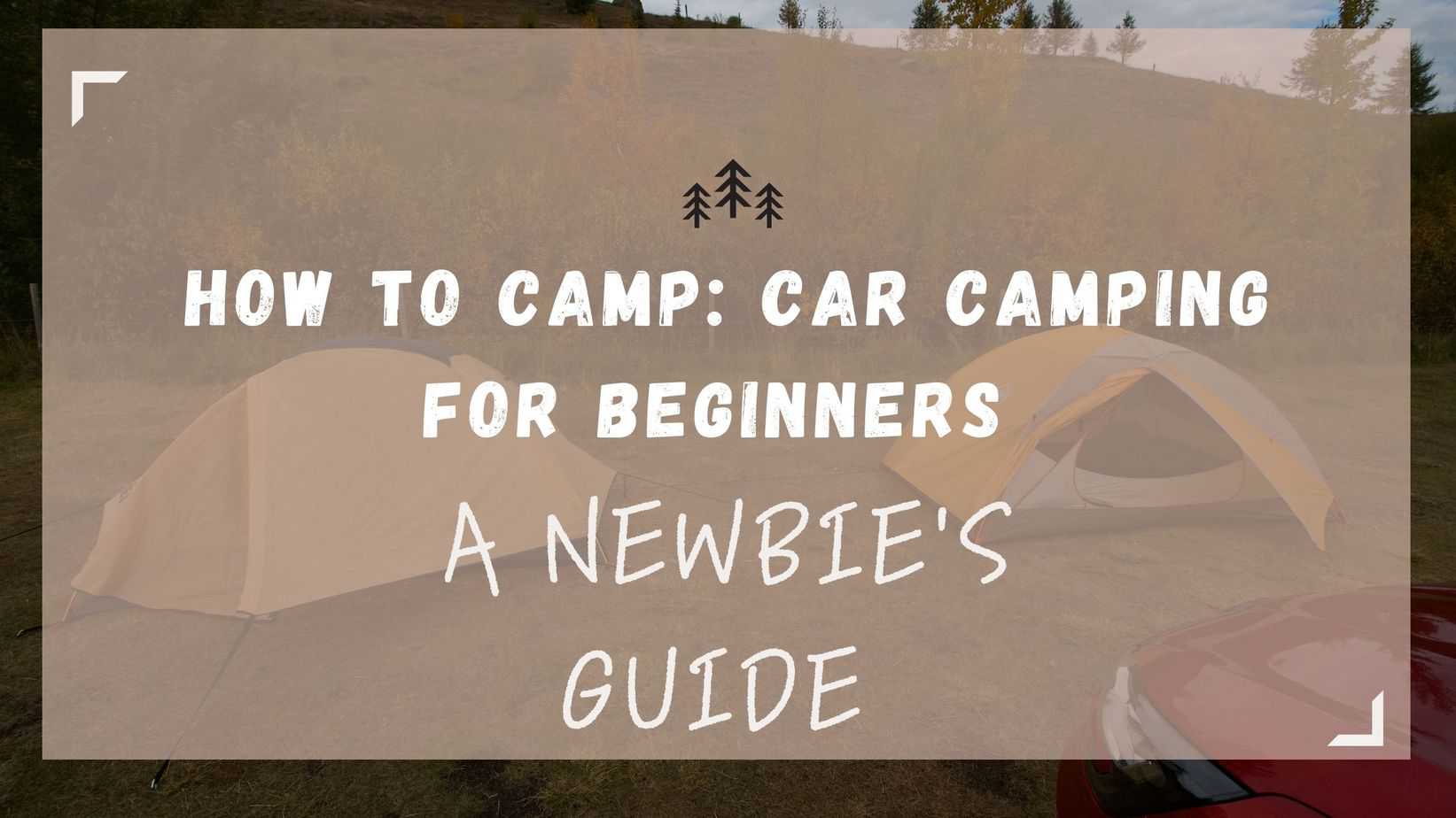How to Car Camp two tents and a car camping for beginners