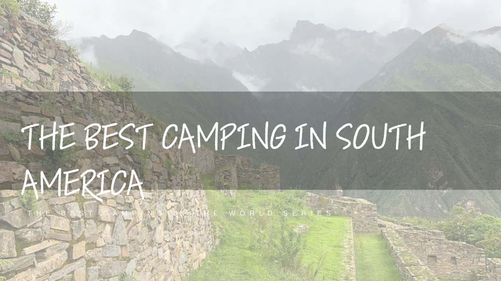 Best-Camping-In-South-America-Featured-Image-Choquequirao-Archaeological-Park-by-Megan-Anderson-from-Packing-Up-the-Pieces