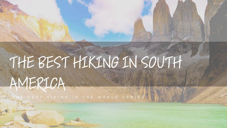 Hiking 11 Best-Hiking-in-South-America-Featured-Image