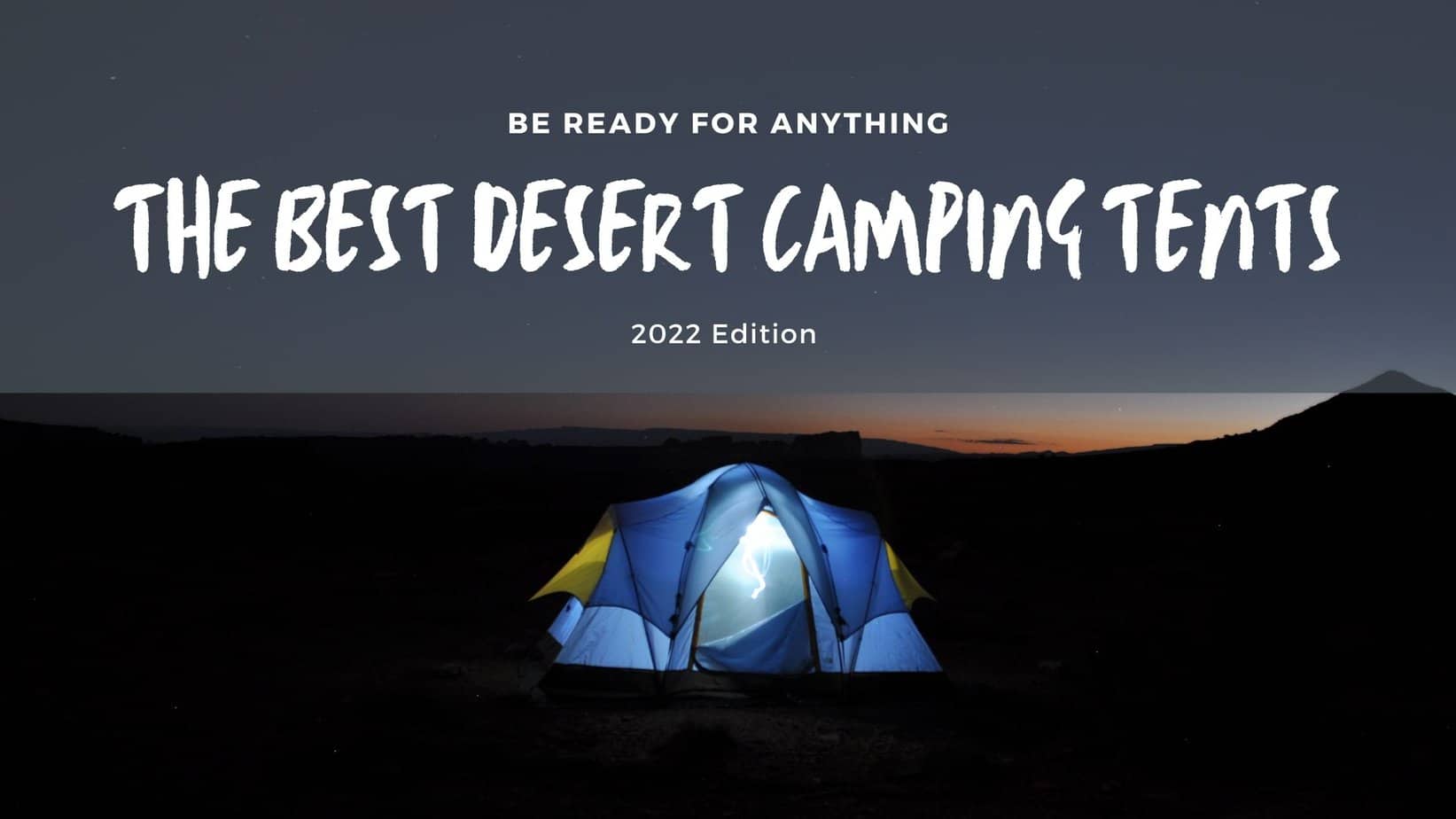 The Best Desert Camping Tents Be Prepared for harsh conditions