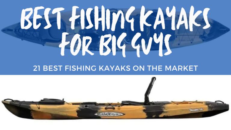 21 Best Fishing Kayaks For Big Guys