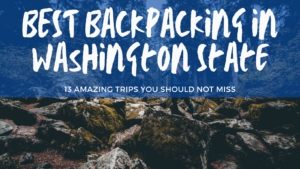 BEST Backpacking in Washington State: 13 Amazing Trips 1